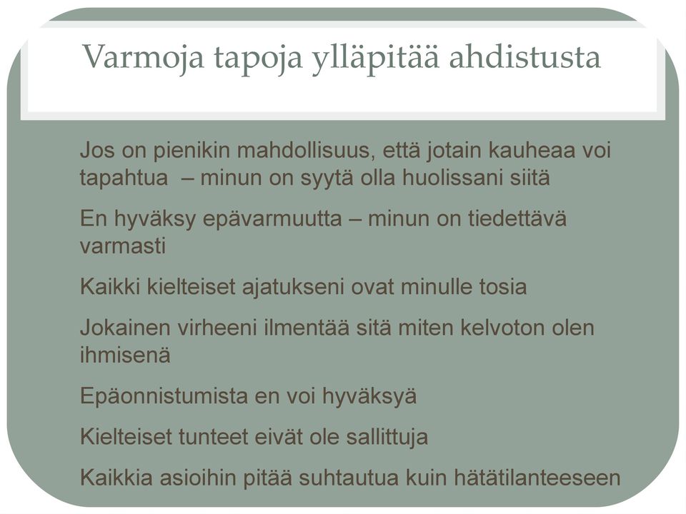 En hyväksy epävarmuutta minun on tiedettävä varmasti 3. Kaikki kielteiset ajatukseni ovat minulle tosia 4.