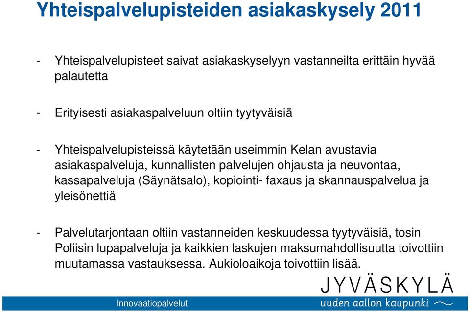 ja neuvontaa, kassapalveluja (Säynätsalo), kopiointi- faxaus ja skannauspalvelua ja yleisönettiä - Palvelutarjontaan oltiin vastanneiden