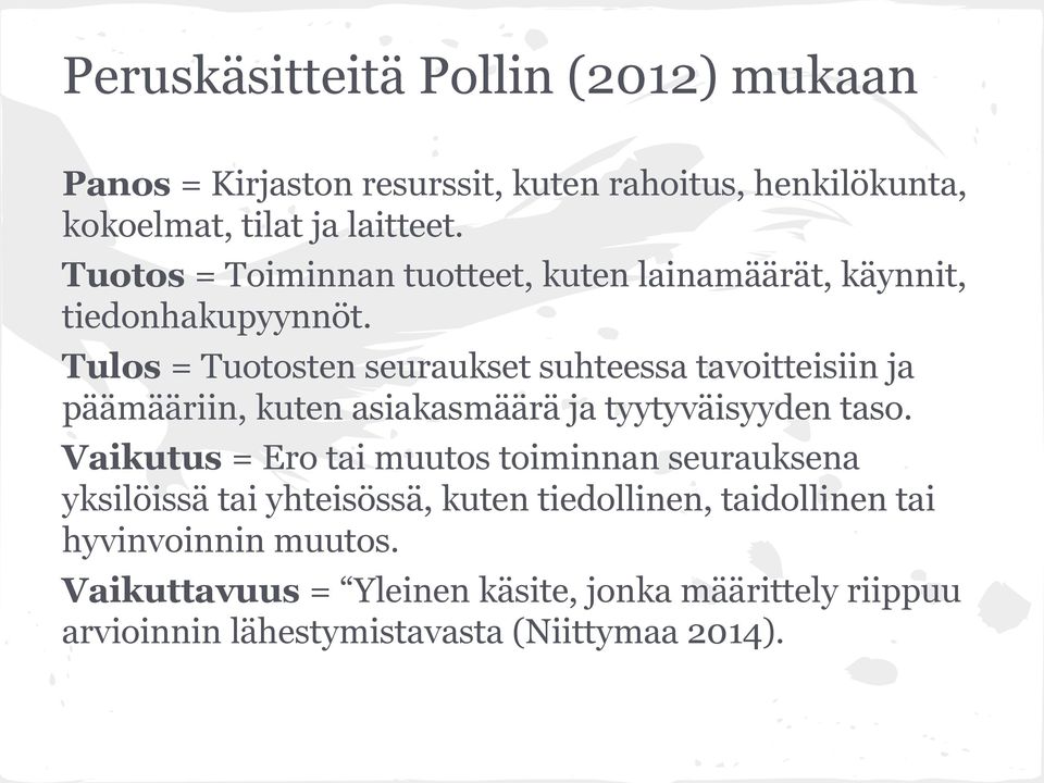 Tulos = Tuotosten seuraukset suhteessa tavoitteisiin ja päämääriin, kuten asiakasmäärä ja tyytyväisyyden taso.