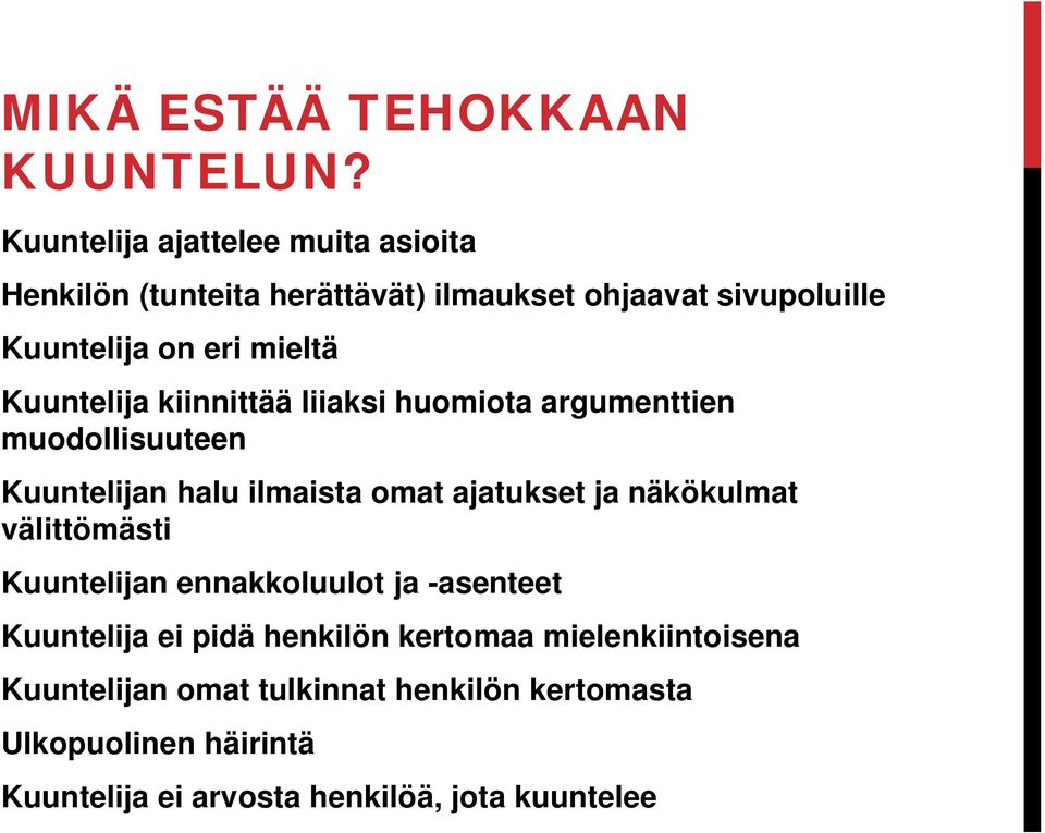 Kuuntelija kiinnittää liiaksi huomiota argumenttien muodollisuuteen Kuuntelijan halu ilmaista omat ajatukset ja näkökulmat