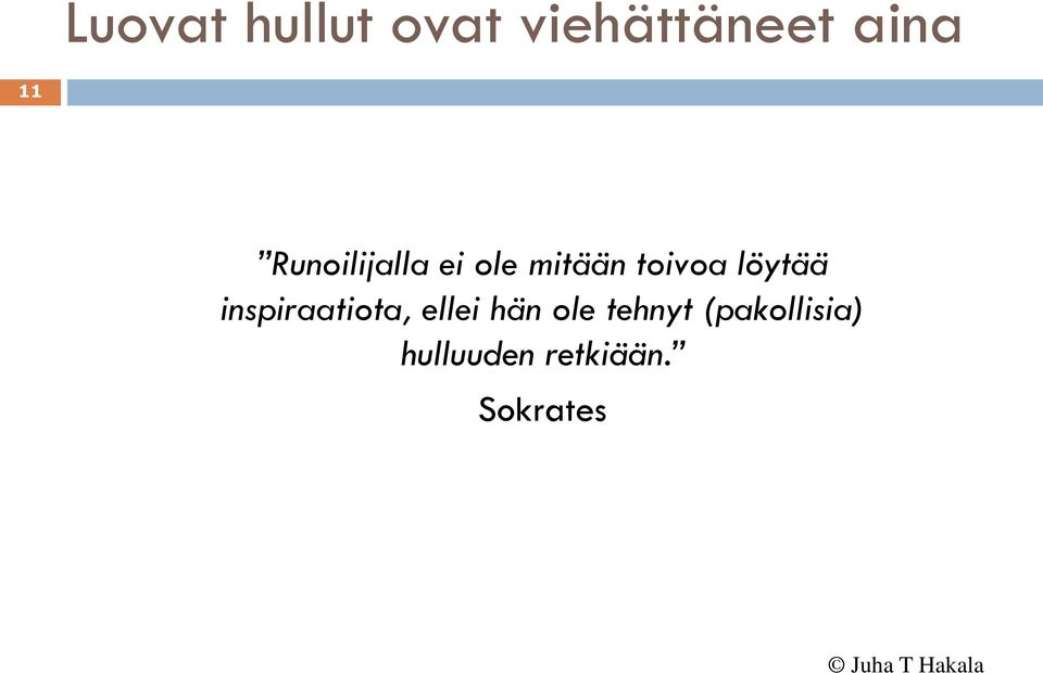löytää inspiraatiota, ellei hän ole