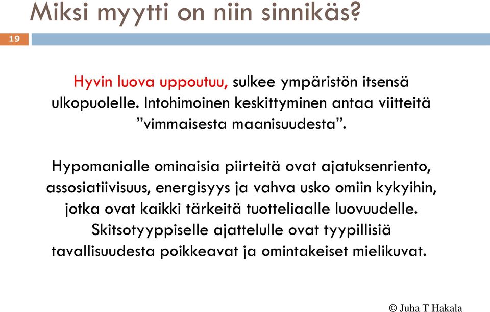 Hypomanialle ominaisia piirteitä ovat ajatuksenriento, assosiatiivisuus, energisyys ja vahva usko omiin