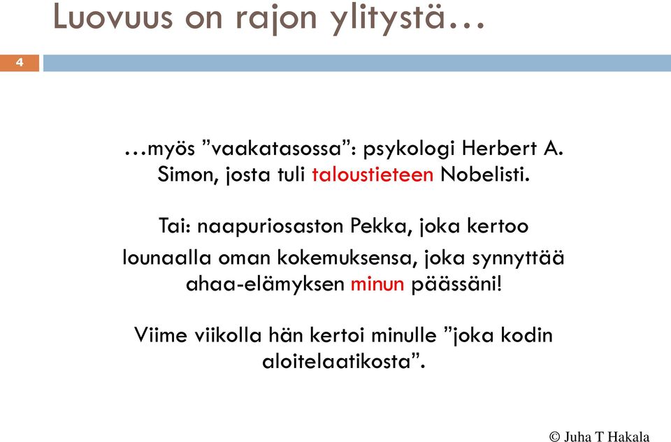 Tai: naapuriosaston Pekka, joka kertoo lounaalla oman kokemuksensa,