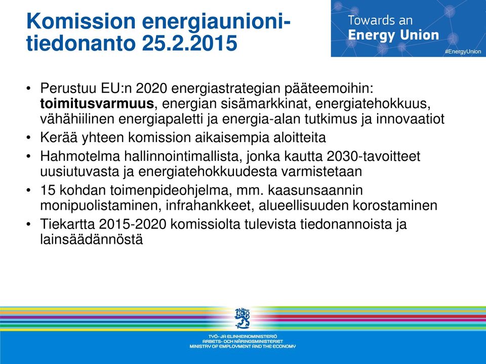 energiapaletti ja energia-alan tutkimus ja innovaatiot Kerää yhteen komission aikaisempia aloitteita Hahmotelma hallinnointimallista, jonka