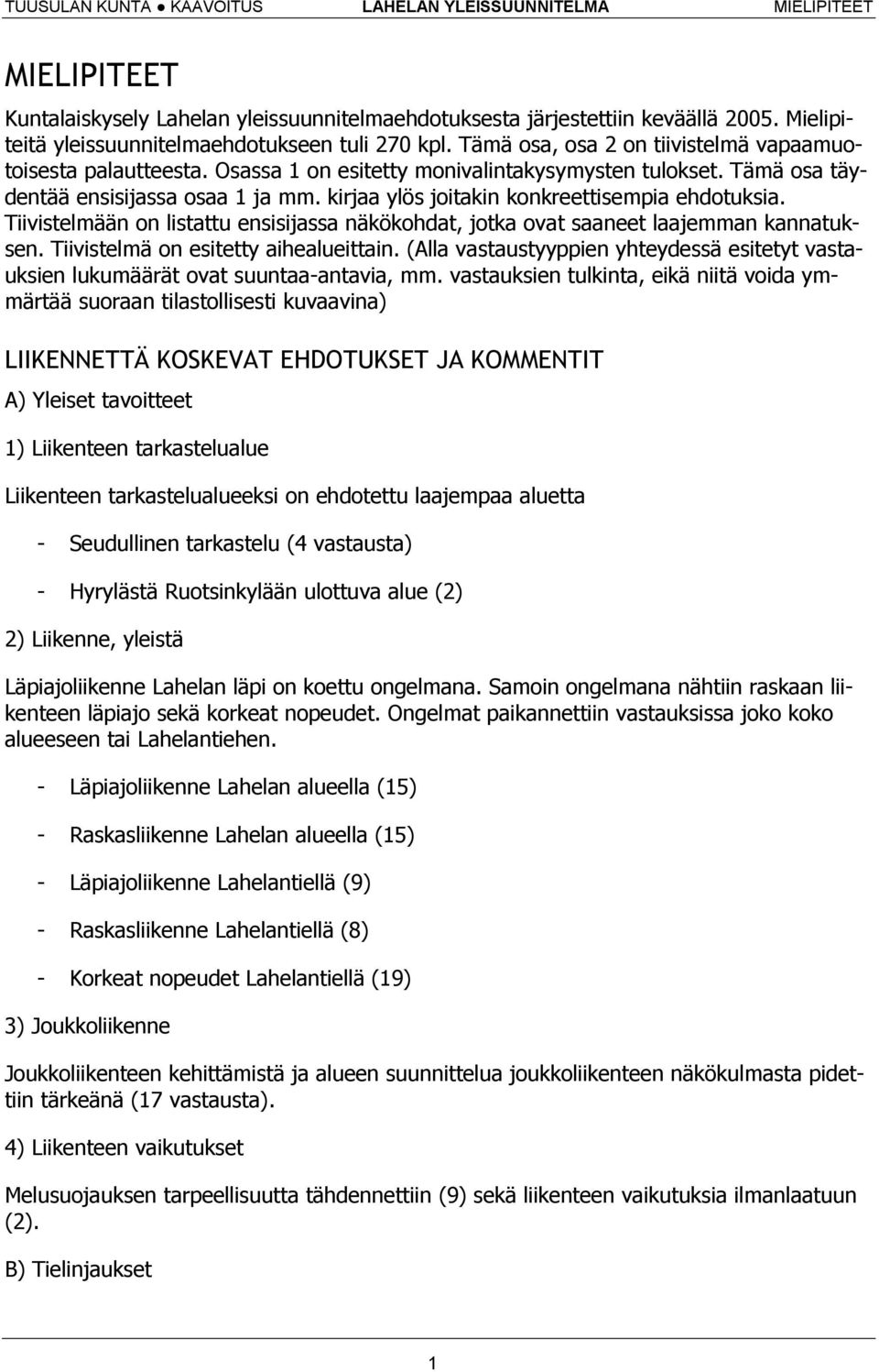 kirjaa ylös joitakin konkreettisempia ehdotuksia. Tiivistelmään on listattu ensisijassa näkökohdat, jotka ovat saaneet laajemman kannatuksen. Tiivistelmä on esitetty aihealueittain.