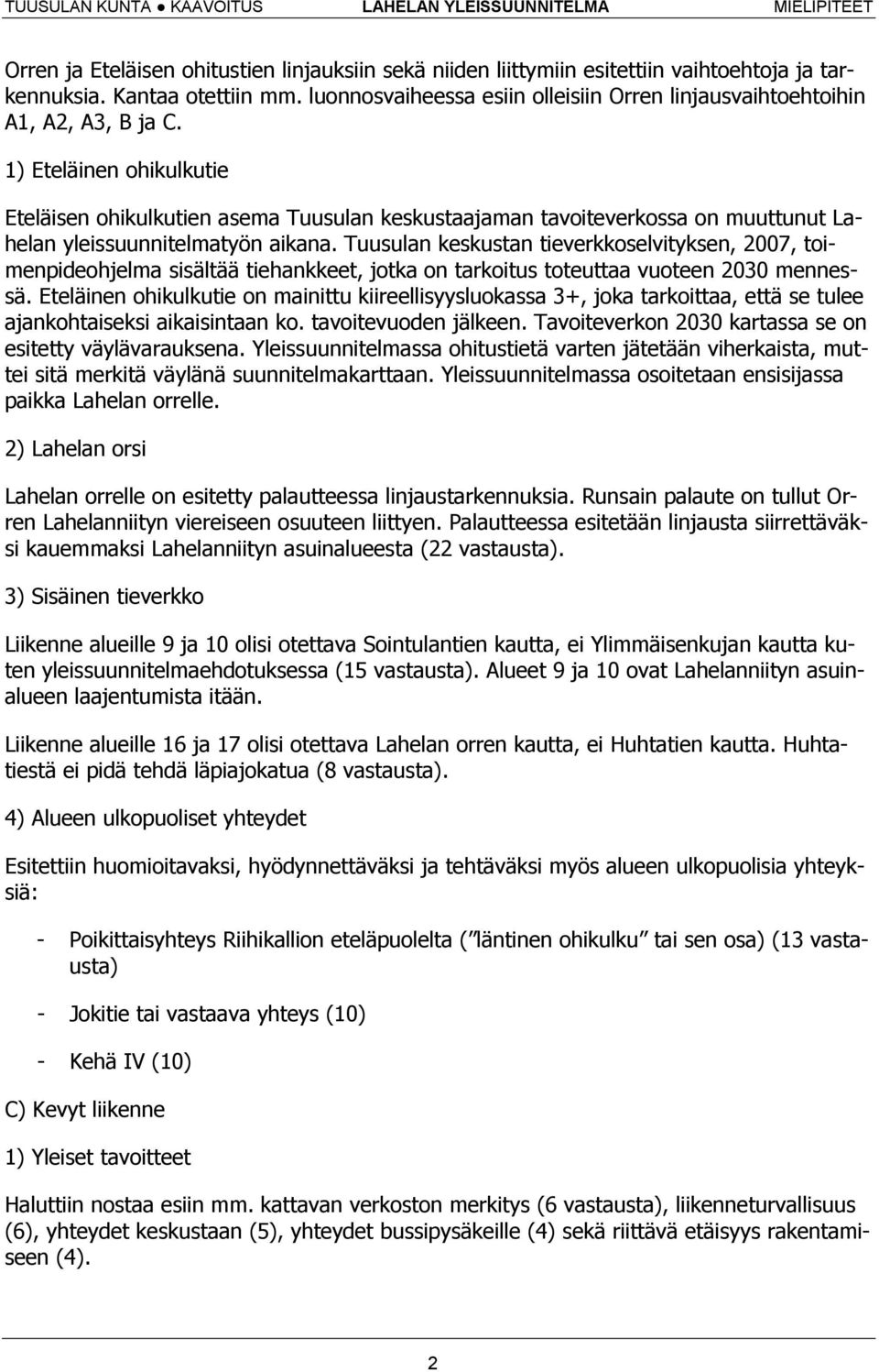 1) Eteläinen ohikulkutie Eteläisen ohikulkutien asema Tuusulan keskustaajaman tavoiteverkossa on muuttunut Lahelan yleissuunnitelmatyön aikana.