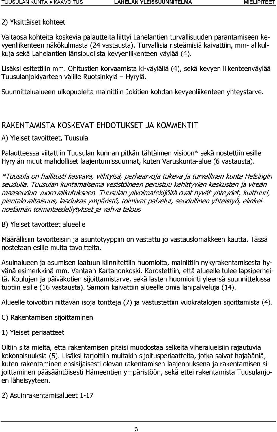 Ohitustien korvaamista kl-väylällä (4), sekä kevyen liikenteenväylää Tuusulanjokivarteen välille Ruotsinkylä Hyrylä.