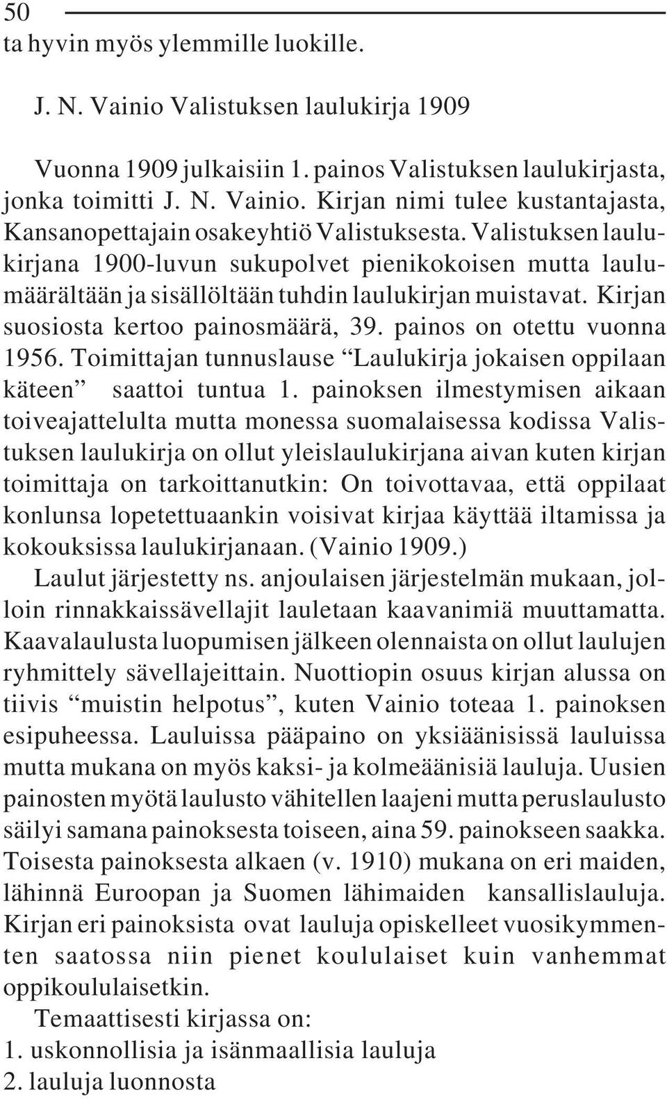 Toimittajan tunnuslause Laulukirja jokaisen oppilaan käteen saattoi tuntua 1.