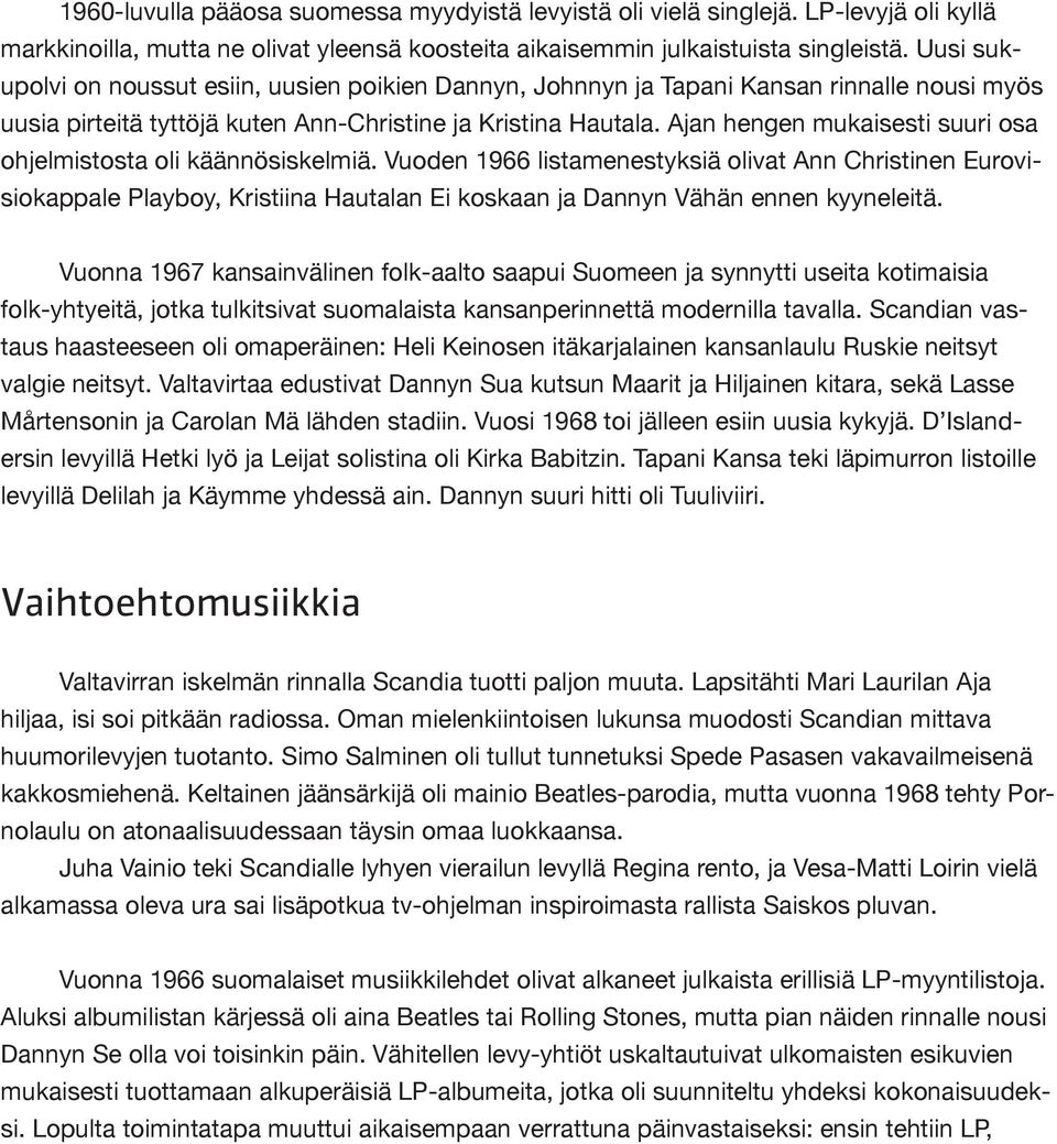 Ajan hengen mukaisesti suuri osa ohjelmistosta oli käännösiskelmiä.