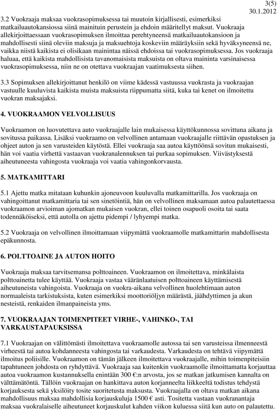 niistä kaikista ei olisikaan mainintaa näissä ehdoissa tai vuokrasopimuksessa.