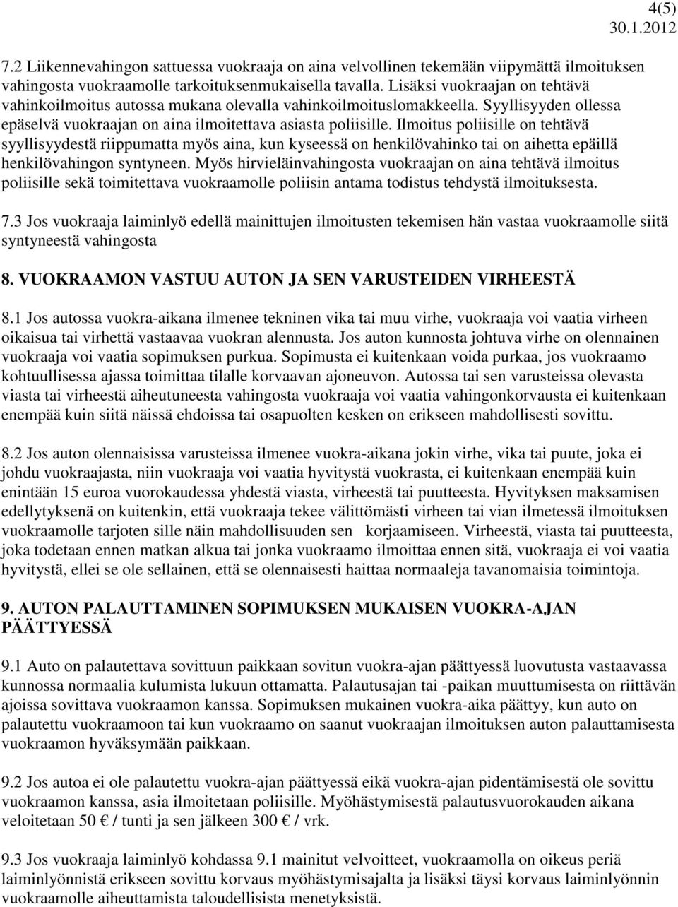 Ilmoitus poliisille on tehtävä syyllisyydestä riippumatta myös aina, kun kyseessä on henkilövahinko tai on aihetta epäillä henkilövahingon syntyneen.