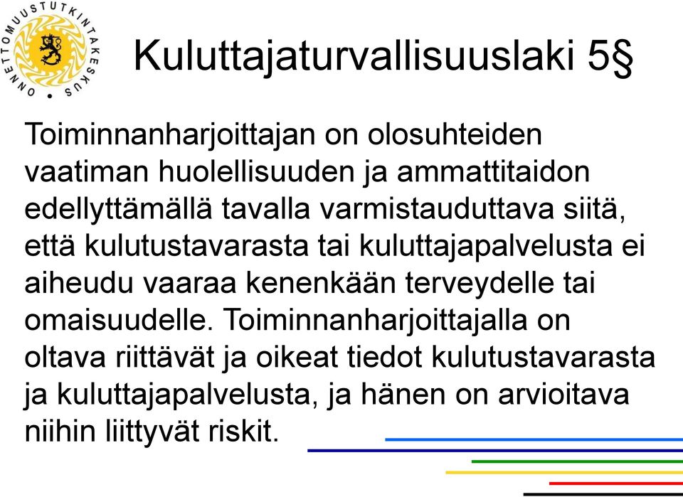 kuluttajapalvelusta ei aiheudu vaaraa kenenkään terveydelle tai omaisuudelle.