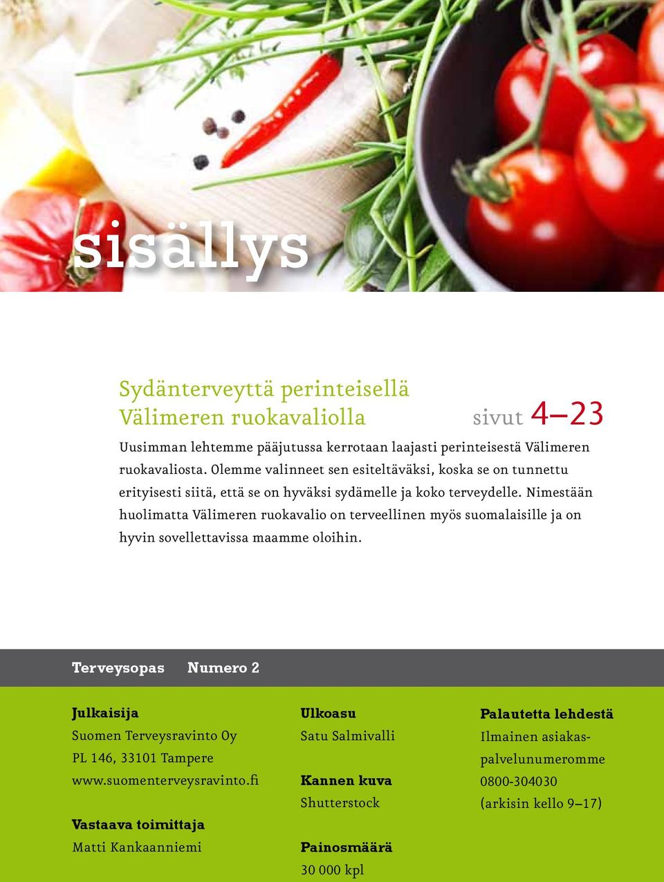 Nimestään huolimatta Välimeren ruokavalio on terveellinen myös suomalaisille ja on hyvin sovellettavissa maamme oloihin.
