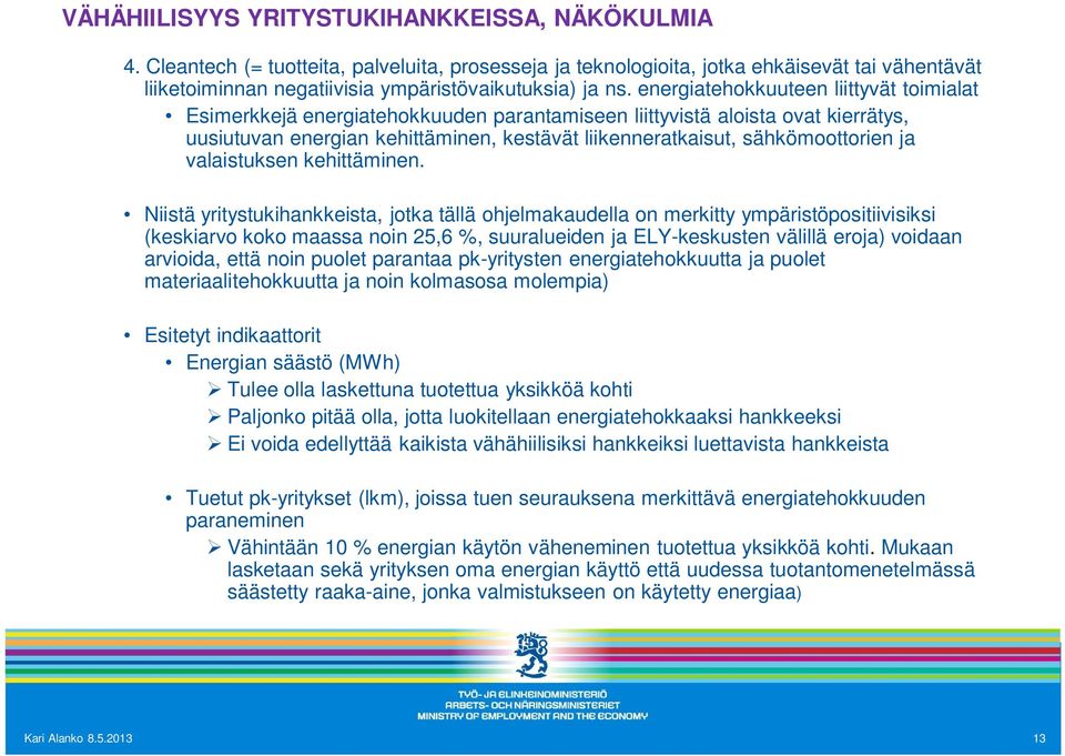 energiatehokkuuteen liittyvät toimialat Esimerkkejä energiatehokkuuden parantamiseen liittyvistä aloista ovat kierrätys, uusiutuvan energian kehittäminen, kestävät liikenneratkaisut, sähkömoottorien