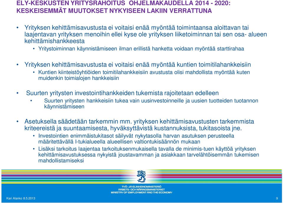 Yrityksen kehittämisavustusta ei voitaisi enää myöntää kuntien toimitilahankkeisiin Kuntien kiinteistöyhtiöiden toimitilahankkeisiin avustusta olisi mahdollista myöntää kuten muidenkin toimialojen