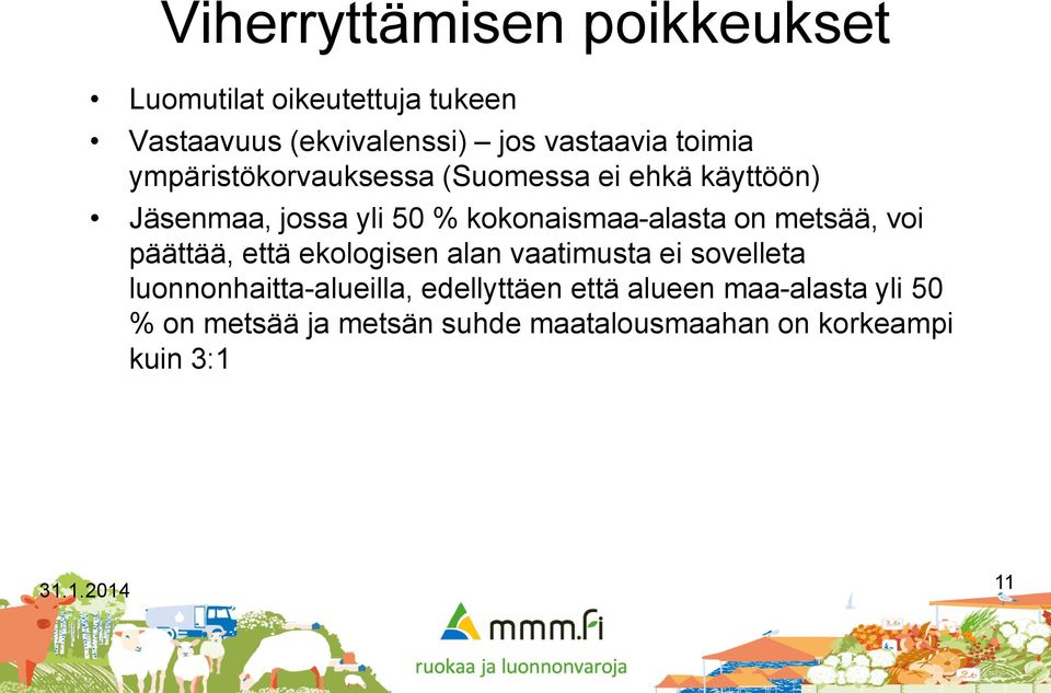 metsää, voi päättää, että ekologisen alan vaatimusta ei sovelleta luonnonhaitta-alueilla, edellyttäen