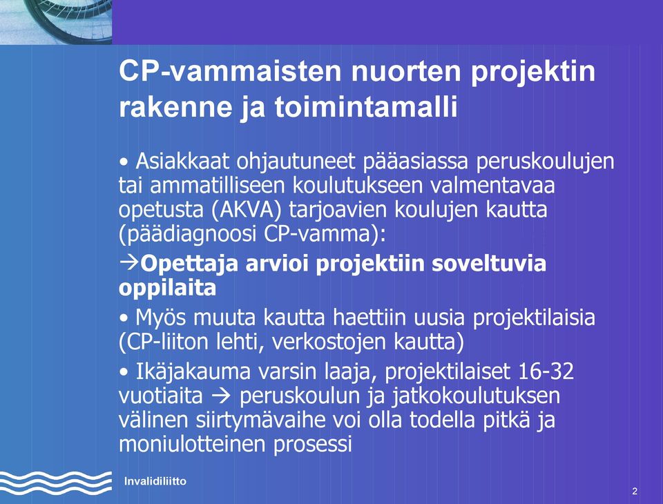 soveltuvia oppilaita Myös muuta kautta haettiin uusia projektilaisia (CP-liiton lehti, verkostojen kautta) Ikäjakauma varsin