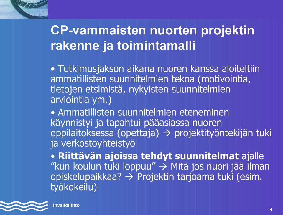 ) Ammatillisten suunnitelmien eteneminen käynnistyi ja tapahtui pääasiassa nuoren oppilaitoksessa (opettaja) projektityöntekijän