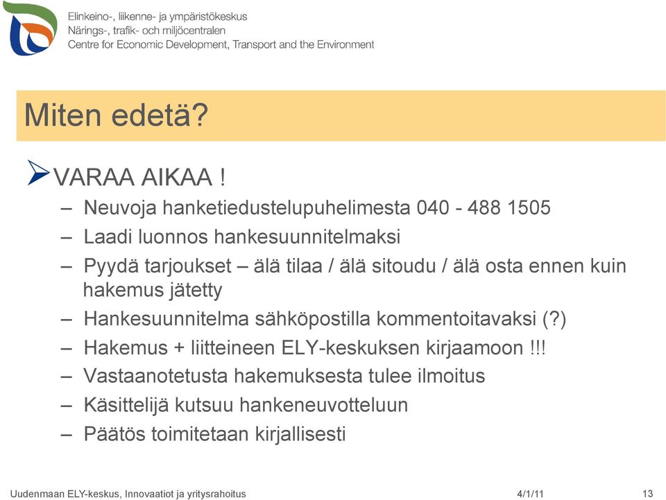 älä tilaa / älä sitoudu / älä osta ennen kuin hakemus jätetty Hankesuunnitelma sähköpostilla