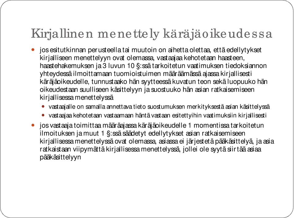 teon sekä luopuuko hän oikeudestaan suulliseen käsittelyyn ja suostuuko hän asian ratkaisemiseen kirjallisessa menettelyssä vastaajalle on samalla annettava tieto suostumuksen merkityksestä asian