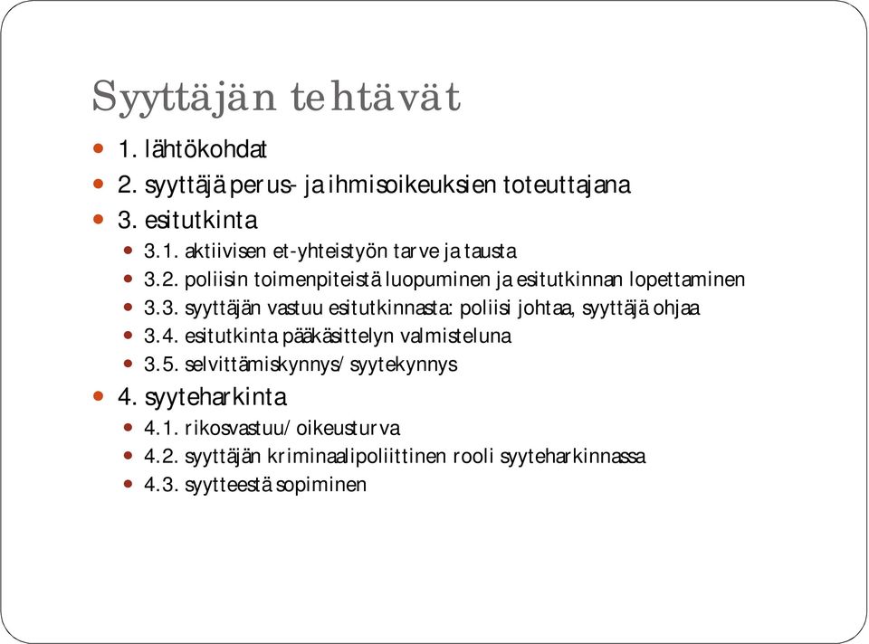 3. syyttäjän vastuu esitutkinnasta: poliisi johtaa, syyttäjä ohjaa 3.4. esitutkinta pääkäsittelyn valmisteluna 3.5.