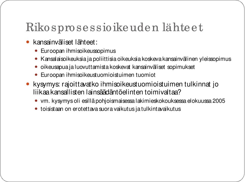 ihmisoikeustuomioistuimen tuomiot kysymys: rajoittavatko ihmisoikeustuomioistuimen tulkinnat jo liikaa kansallisten