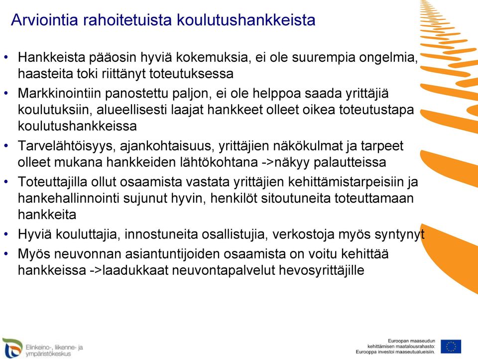 mukana hankkeiden lähtökohtana ->näkyy palautteissa Toteuttajilla ollut osaamista vastata yrittäjien kehittämistarpeisiin ja hankehallinnointi sujunut hyvin, henkilöt sitoutuneita