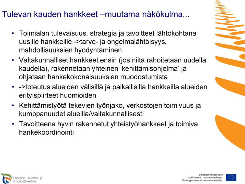 Valtakunnalliset hankkeet ensin (jos niitä rahoitetaan uudella kaudella), rakennetaan yhteinen kehittämisohjelma ja ohjataan hankekokonaisuuksien