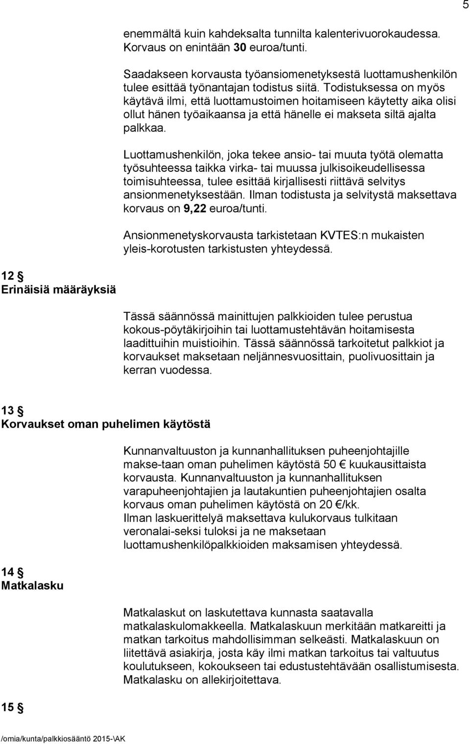 Luottamushenkilön, joka tekee ansio- tai muuta työtä olematta työsuhteessa taikka virka- tai muussa julkisoikeudellisessa toimisuhteessa, tulee esittää kirjallisesti riittävä selvitys