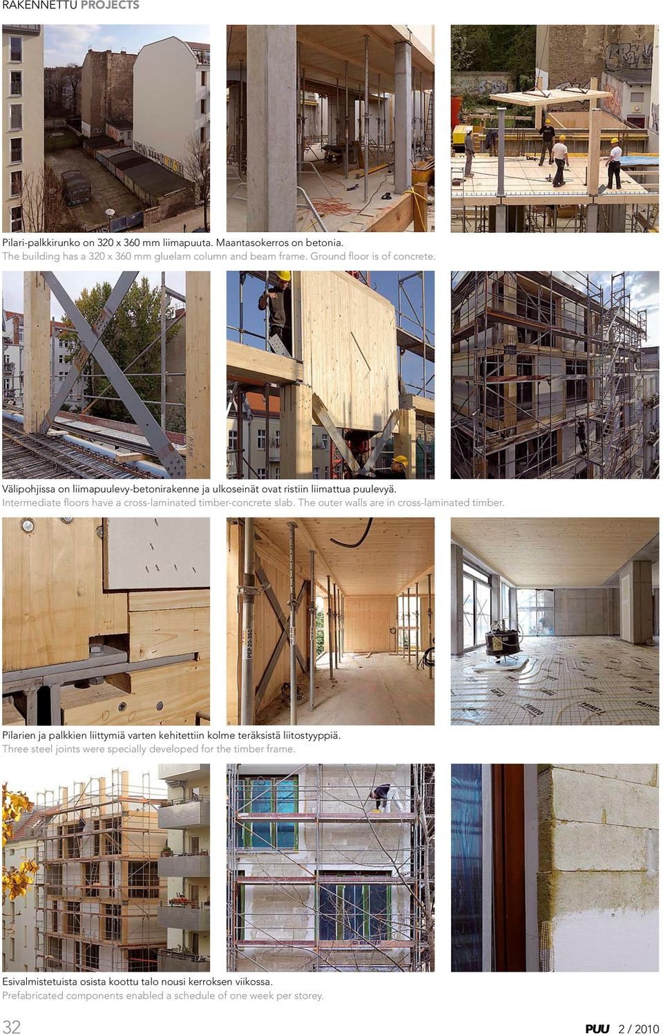 Intermediate floors have a cross-laminated timber-concrete slab. The outer walls are in cross-laminated timber.