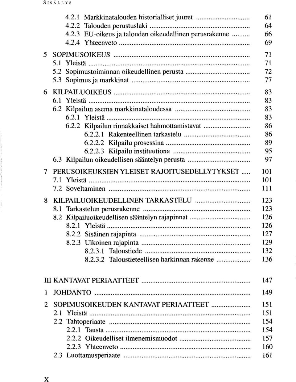 2.2.1 Rakenteellinen tarkastelu 86 6.2.2.2 Kilpailu prosessina 89 6.2.2.3 Kilpailuinstituutiona 95 6.