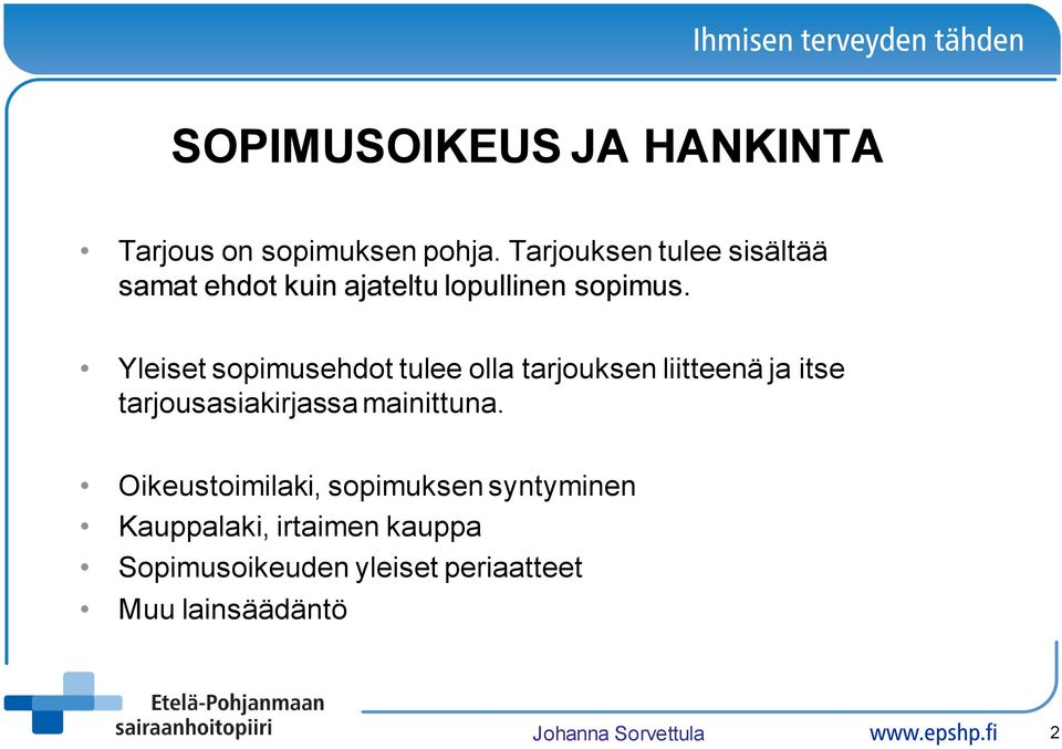 Yleiset sopimusehdot tulee olla tarjouksen liitteenä ja itse tarjousasiakirjassa