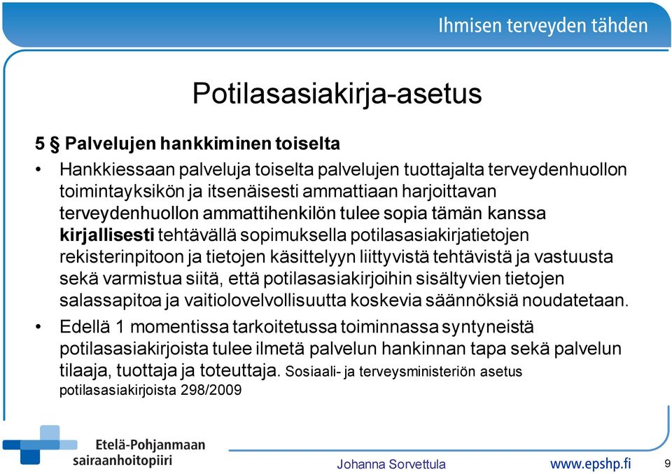 vastuusta sekä varmistua siitä, että potilasasiakirjoihin sisältyvien tietojen salassapitoa ja vaitiolovelvollisuutta koskevia säännöksiä noudatetaan.