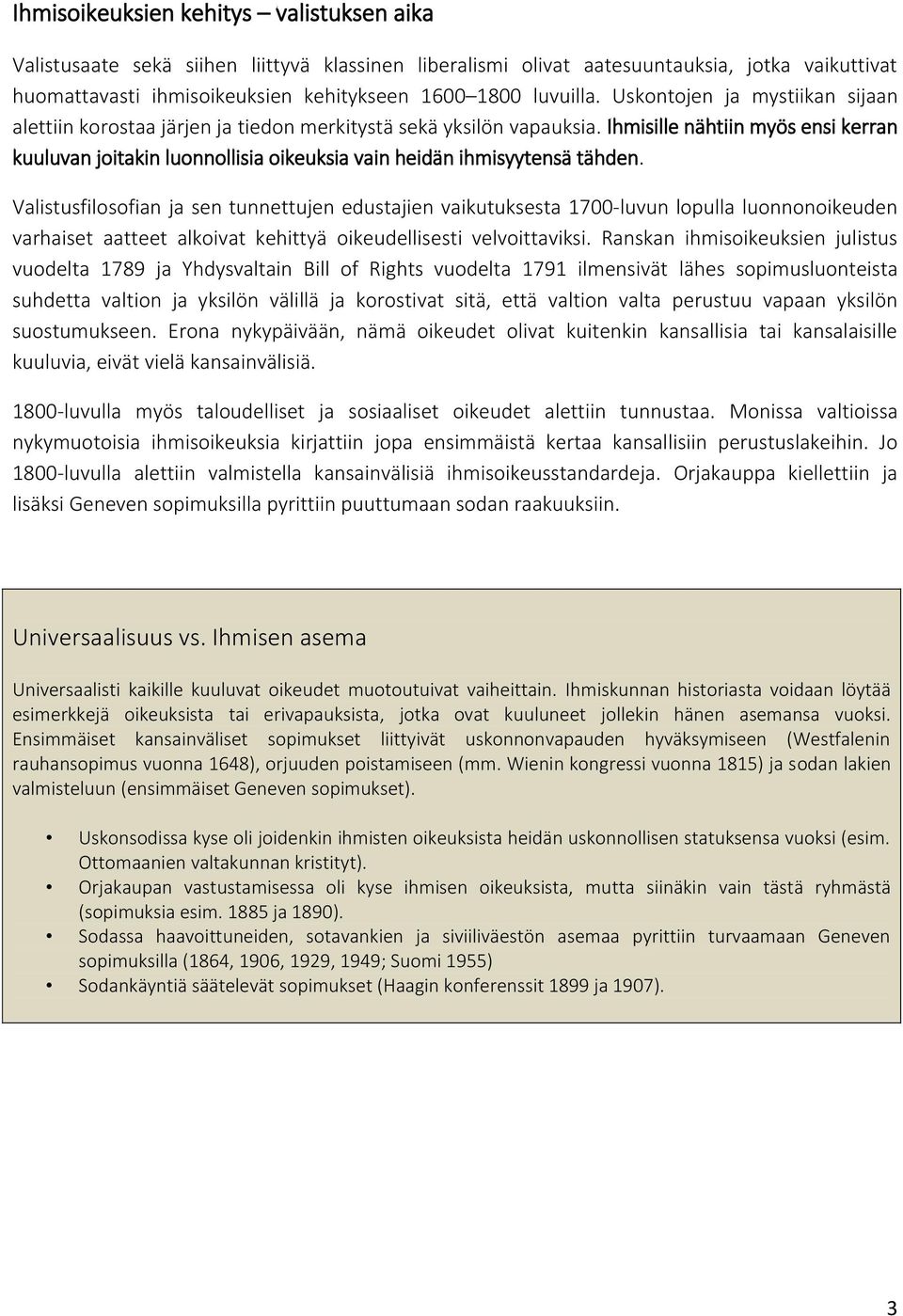 Ihmisille nähtiin myös ensi kerran kuuluvan joitakin luonnollisia oikeuksia vain heidän ihmisyytensä tähden.