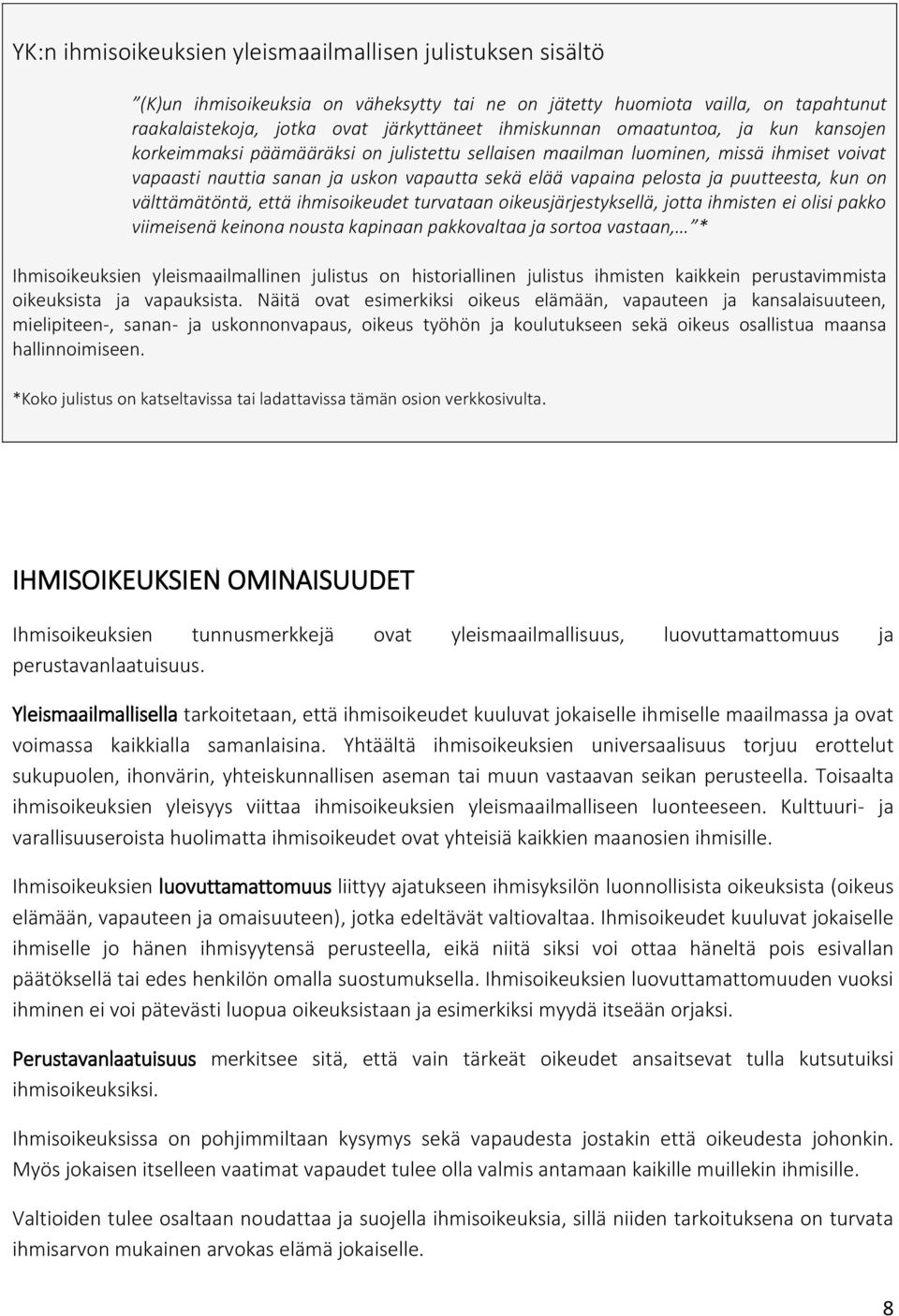 kun on välttämätöntä, että ihmisoikeudet turvataan oikeusjärjestyksellä, jotta ihmisten ei olisi pakko viimeisenä keinona nousta kapinaan pakkovaltaa ja sortoa vastaan, * Ihmisoikeuksien