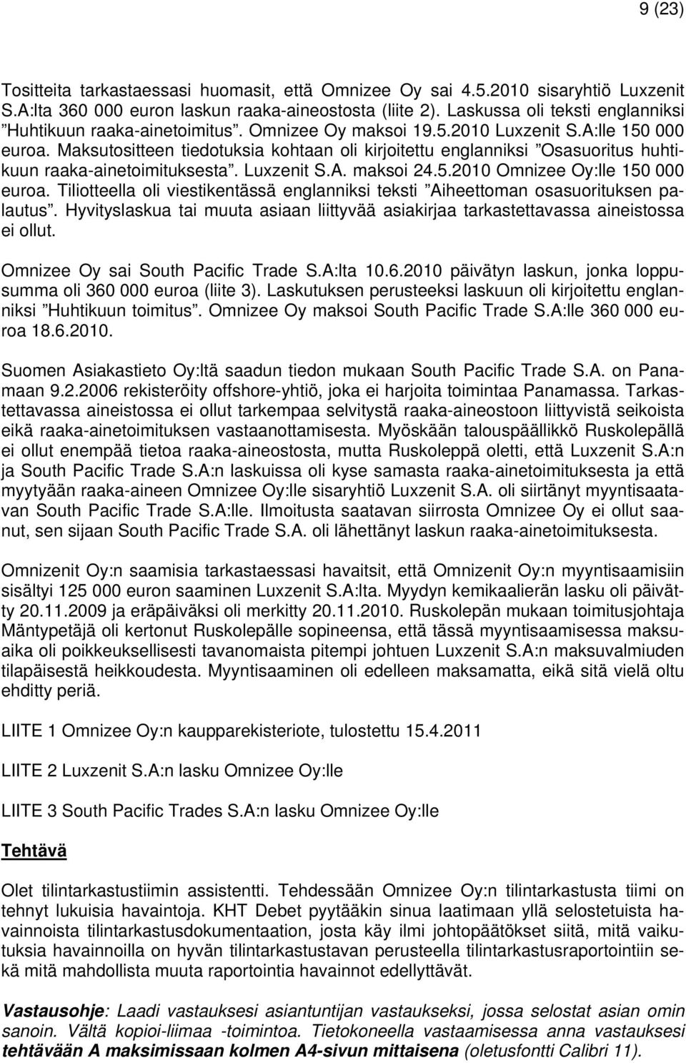 Maksutositteen tiedotuksia kohtaan oli kirjoitettu englanniksi Osasuoritus huhtikuun raaka-ainetoimituksesta. Luxzenit S.A. maksoi 24.5.2010 Omnizee Oy:lle 150 000 euroa.