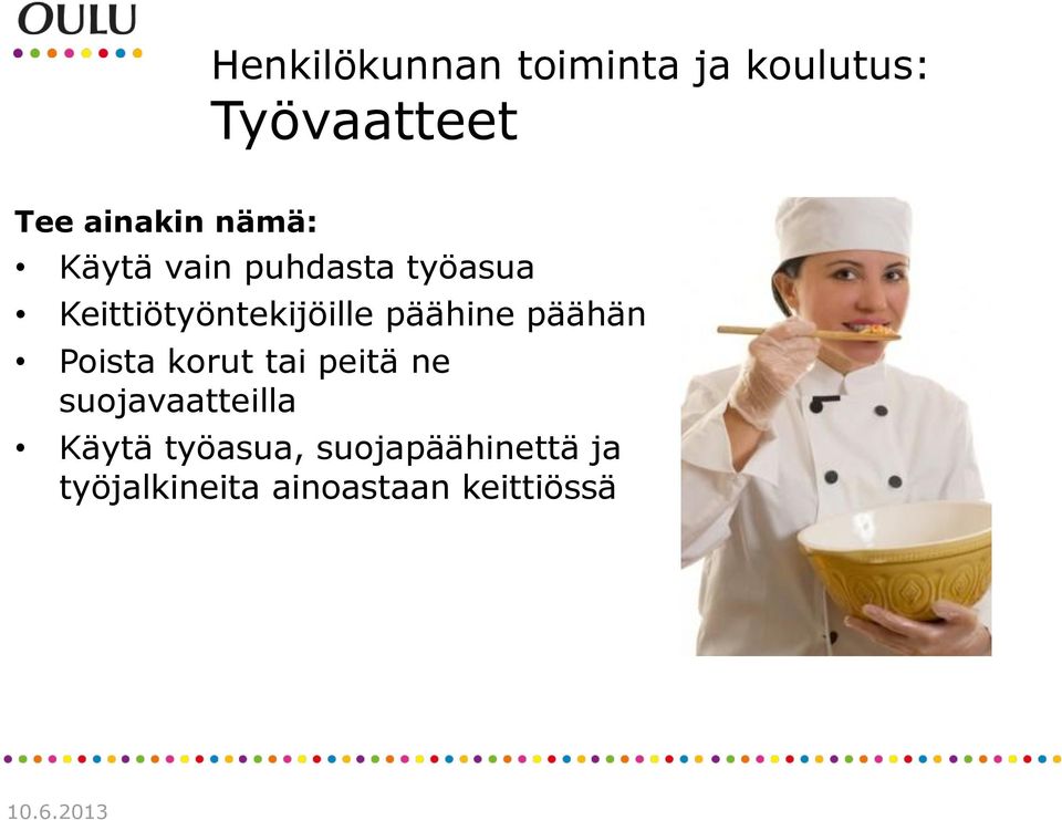 päähän Poista korut tai peitä ne suojavaatteilla Käytä