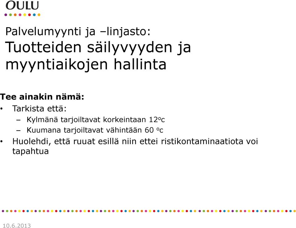 korkeintaan 12 o c Kuumana tarjoiltavat vähintään 60 o c