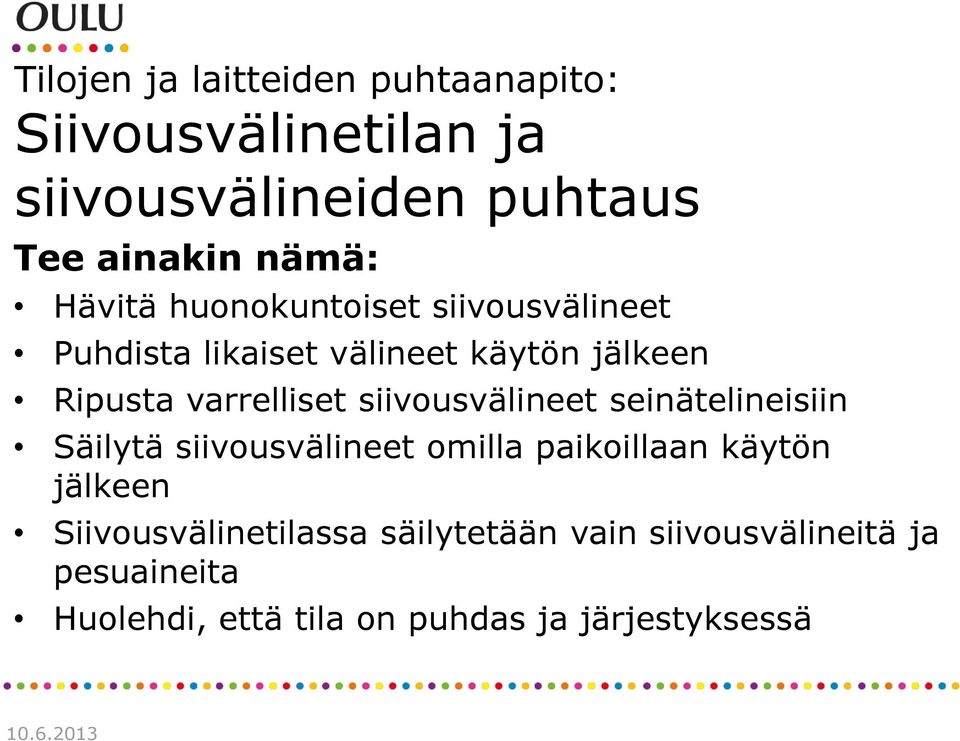 siivousvälineet seinätelineisiin Säilytä siivousvälineet omilla paikoillaan käytön jälkeen