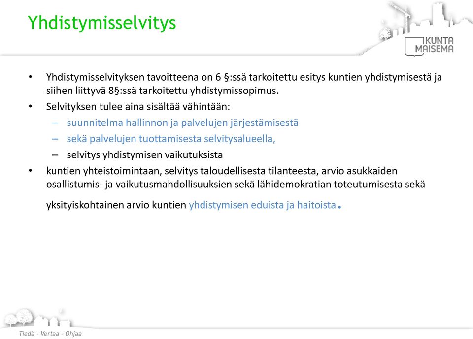 Selvityksen tulee aina sisältää vähintään: suunnitelma hallinnon ja palvelujen järjestämisestä sekä palvelujen tuottamisesta selvitysalueella,