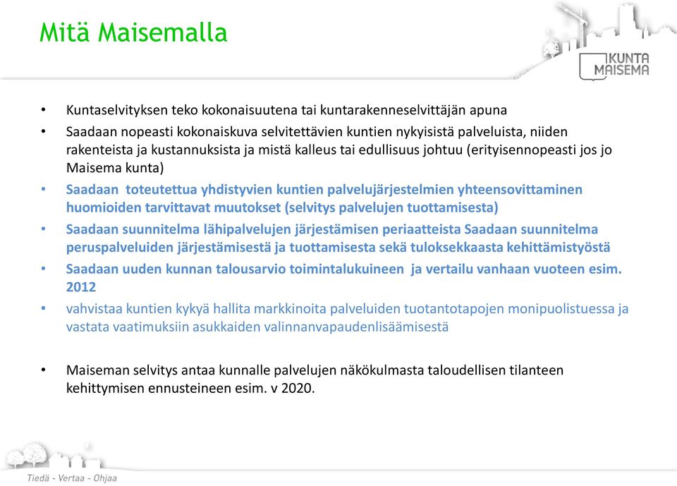 muutokset (selvitys palvelujen tuottamisesta) Saadaan suunnitelma lähipalvelujen järjestämisen periaatteista Saadaan suunnitelma peruspalveluiden järjestämisestä ja tuottamisesta sekä tuloksekkaasta