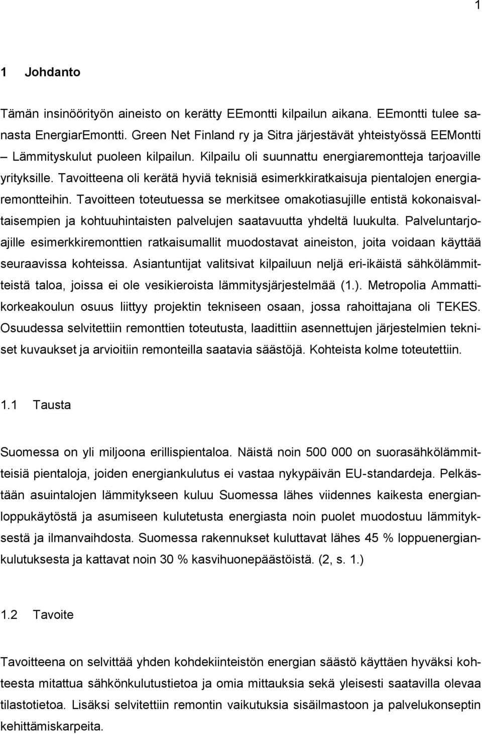 Tavoitteena oli kerätä hyviä teknisiä esimerkkiratkaisuja pientalojen energiaremontteihin.