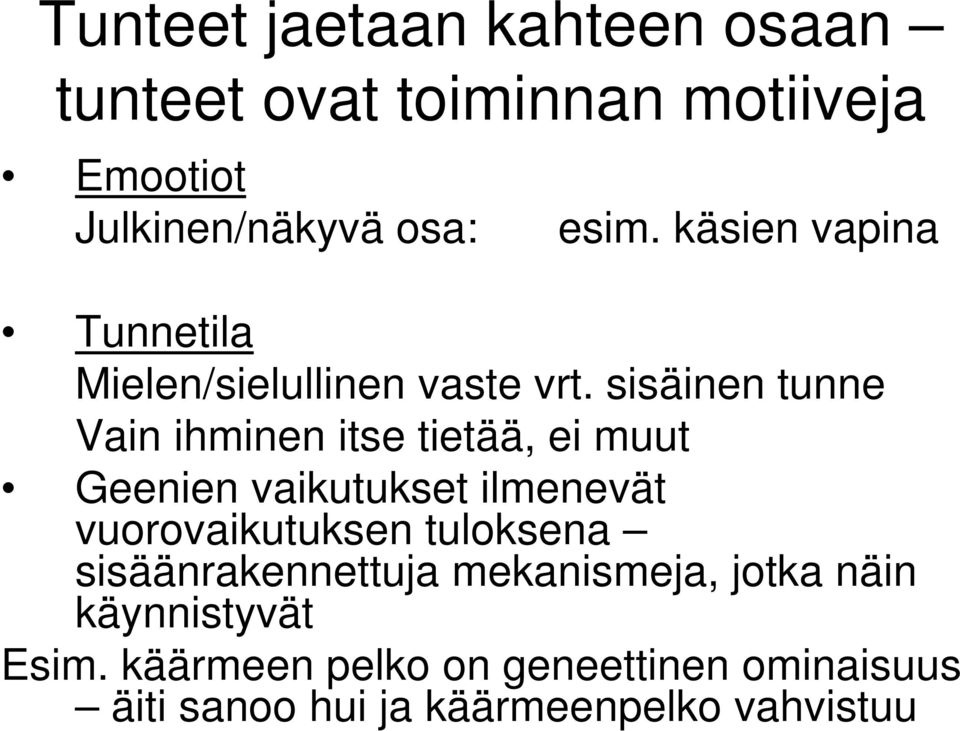 sisäinen tunne Vain ihminen itse tietää, ei muut Geenien vaikutukset ilmenevät vuorovaikutuksen