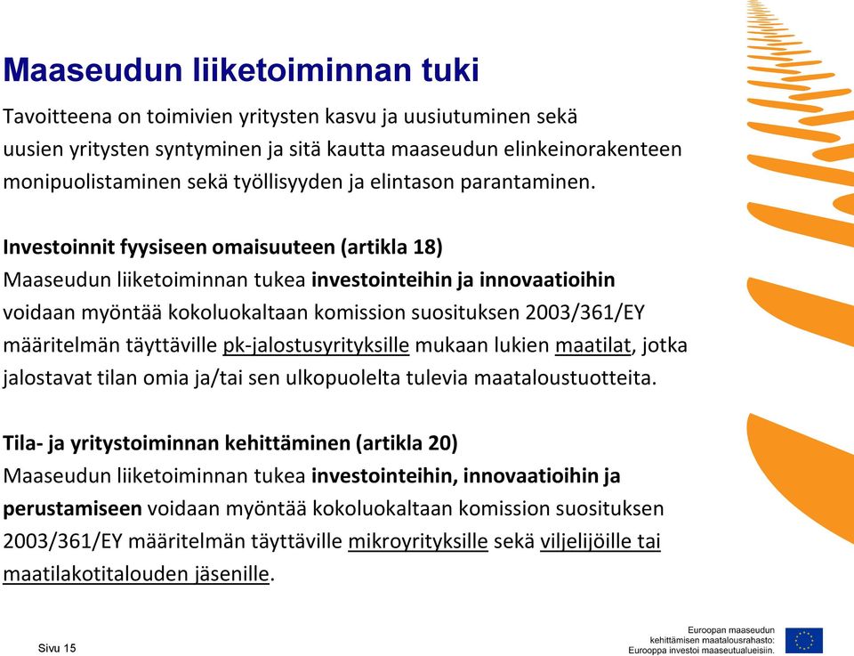 Investoinnit fyysiseen omaisuuteen (artikla 18) Maaseudun liiketoiminnan tukea investointeihin ja innovaatioihin voidaan myöntää kokoluokaltaan komission suosituksen 2003/361/EY määritelmän