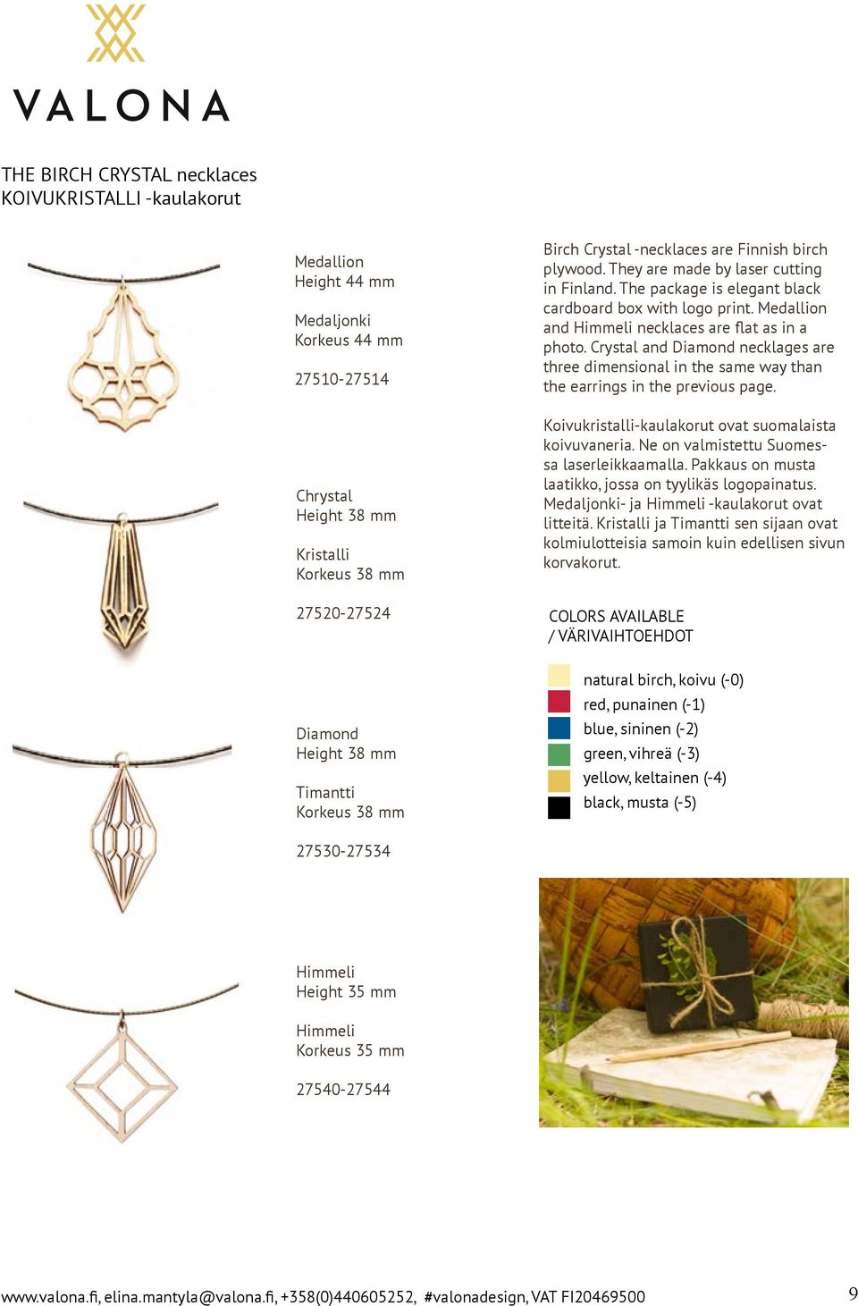 Crystal and Diamond necklages are three dimensional in the same way than the earrings in the previous page. Koivukristalli-kaulakorut ovat suomalaista koivuvaneria.