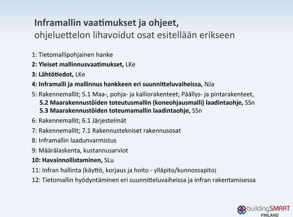 2 Maarakennustöiden toteutusmallin (koneohjausmalli) laadintaohje, SSn 5.3 Maarakennustöiden toteumamallin laadintaohje, SSn 6: Rakennemallit; 6.1 Järjestelmät 7: Rakennemallit; 7.