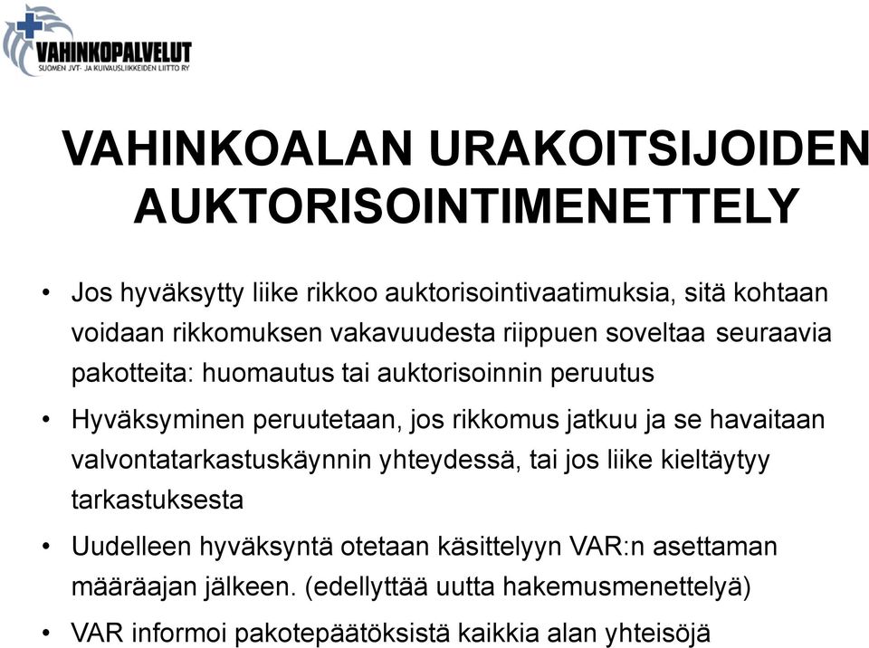 rikkomus jatkuu ja se havaitaan valvontatarkastuskäynnin yhteydessä, tai jos liike kieltäytyy tarkastuksesta Uudelleen hyväksyntä