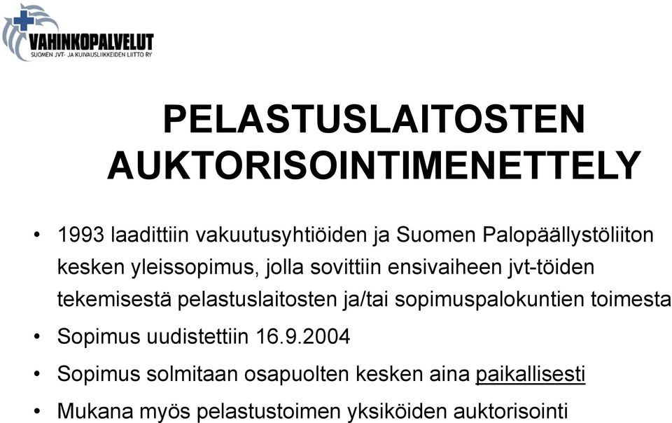 pelastuslaitosten ja/tai sopimuspalokuntien toimesta Sopimus uudistettiin 16.9.