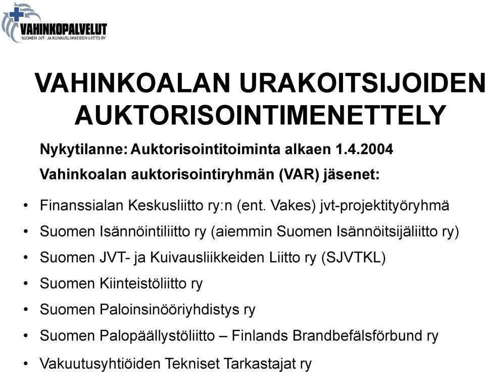Vakes) jvt-projektityöryhmä Suomen Isännöintiliitto ry (aiemmin Suomen Isännöitsijäliitto ry) Suomen JVT- ja