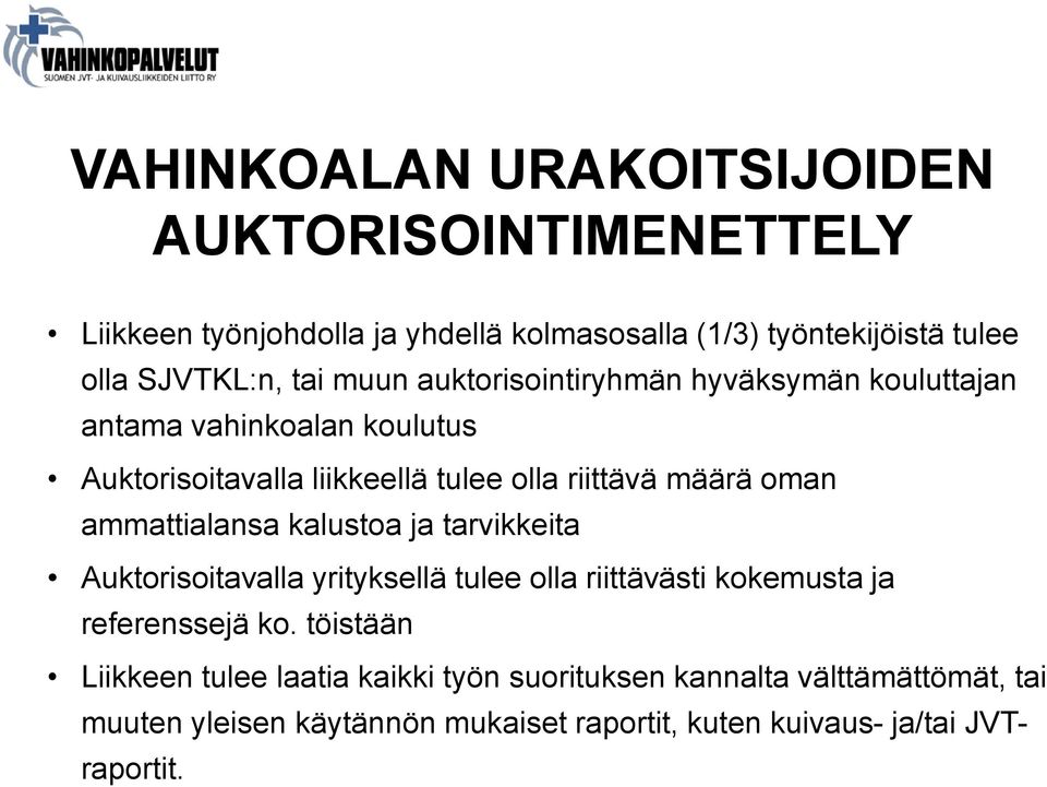 ammattialansa kalustoa ja tarvikkeita Auktorisoitavalla yrityksellä tulee olla riittävästi kokemusta ja referenssejä ko.